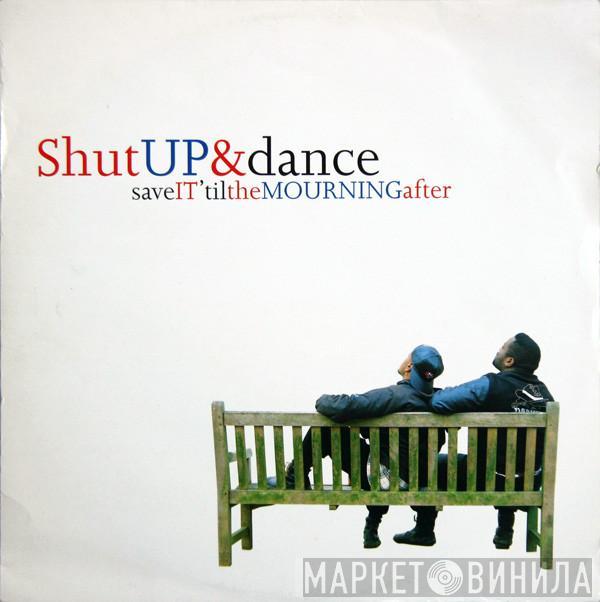 Shut Up & Dance - Save It 'Til The Mourning After