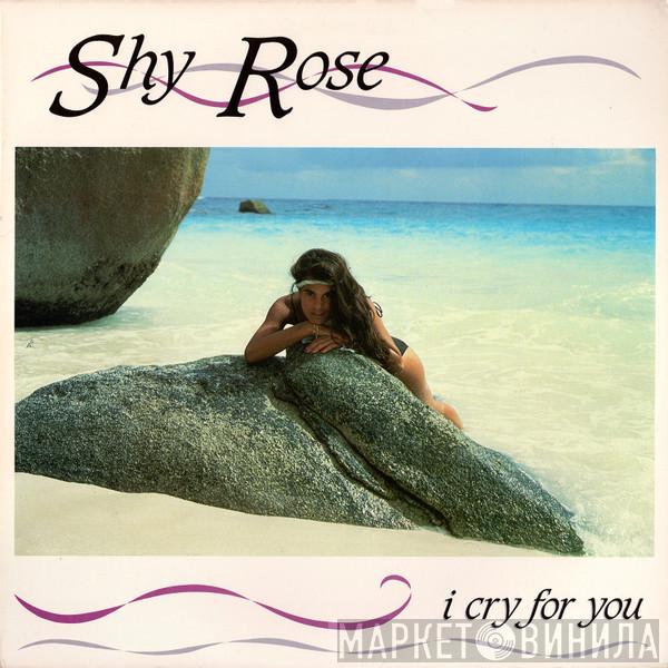 Shy Rose  - I Cry For You