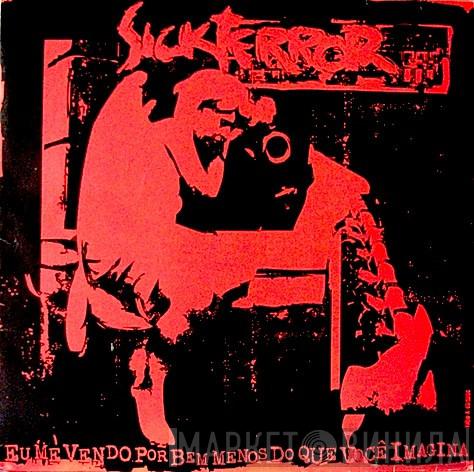 Sick Terror - Eu Me Vendo Por Bem Menos Do Que Você Imagina