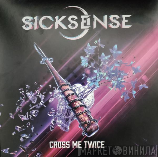Sicksense  - Cross Me Twice