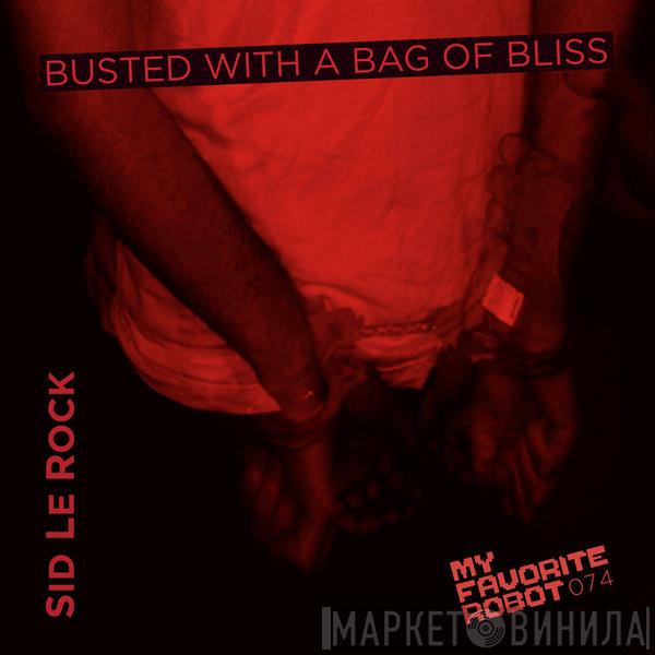 Sid LeRock - Busted With A Bag Of Bliss