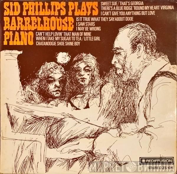 Sid Phillips - Sid Phillips Plays Barrel House Piano