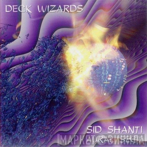 Sid Shanti - Deck Wizards - Aural Sect