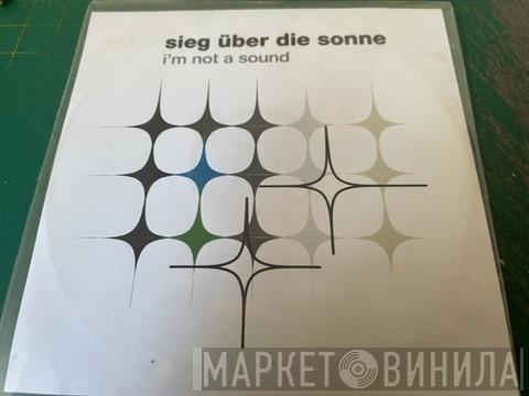 Sieg Über Die Sonne - I'm Not A Sound