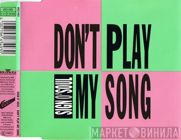  Sign O' Soul  - Don't Play My Song