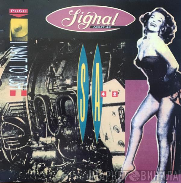 Signal Aout 42 - I Want To Push