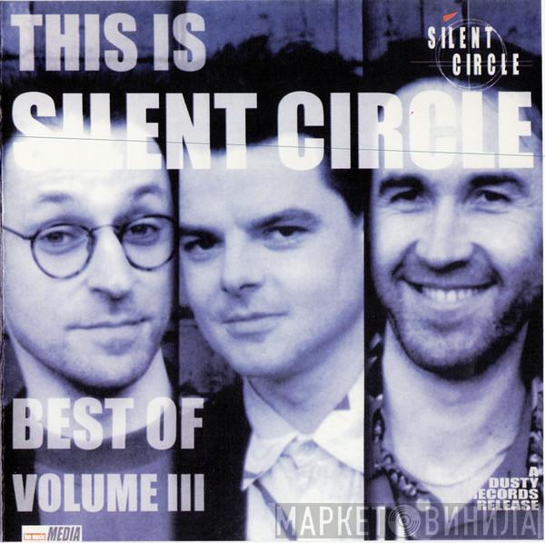 Silent Circle  - This Is Silent Circle • Best Of Volume III