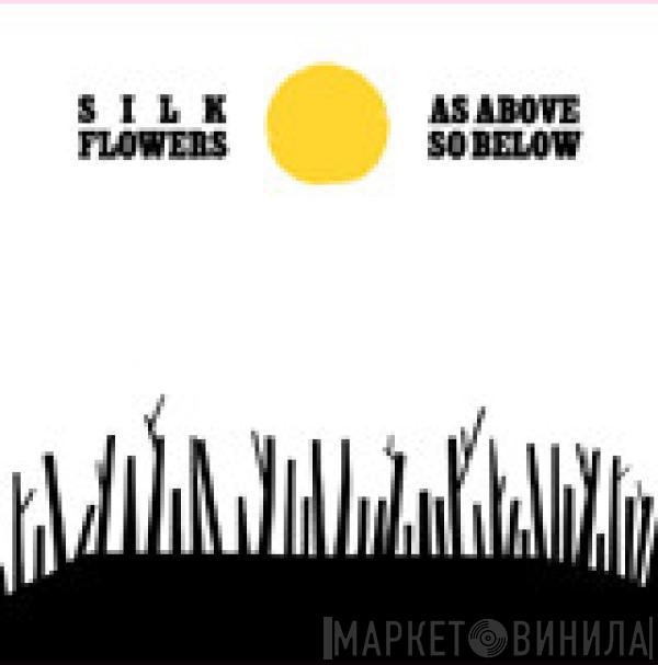 Silk Flowers - As Above So Below