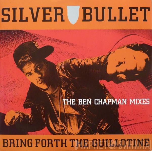  Silver Bullet  - Bring Forth The Guillotine (The Ben Chapman Mixes)