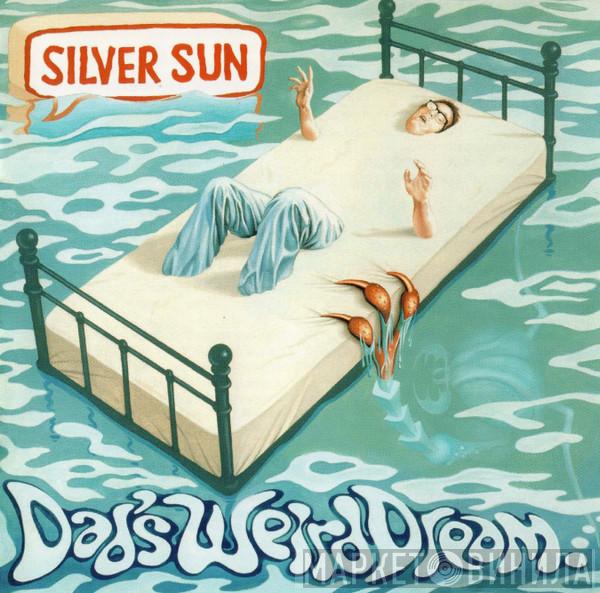  Silver Sun  - Dad's Weird Dream