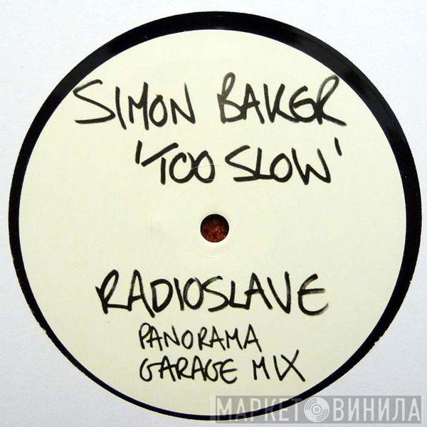  Simon Baker  - Too Slow (Radio Slave Panorama Garage Mix)