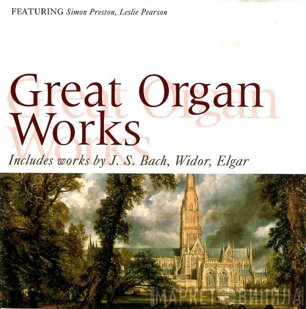 Simon Preston, Leslie Pearson, Johann Sebastian Bach, Charles-Marie Widor, Sir Edward Elgar - Great Organ Works