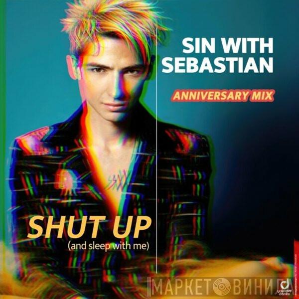  Sin With Sebastian  - Shut Up (And Sleep With Me) (Anniversary Mix)