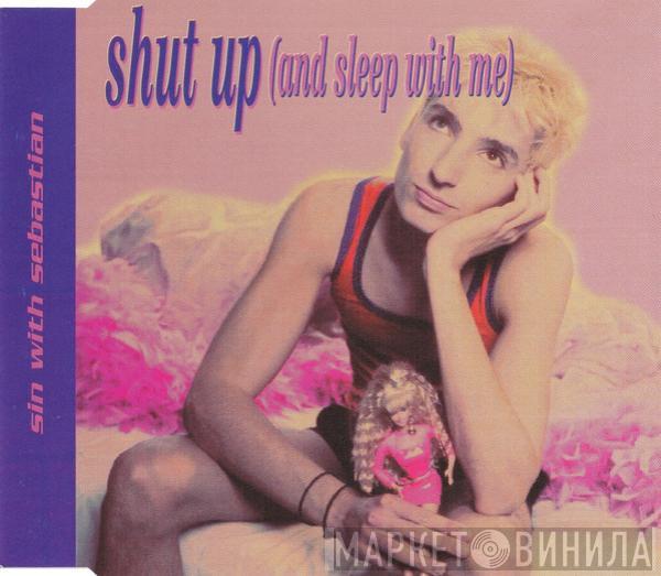 Sin With Sebastian - Shut Up (And Sleep With Me)