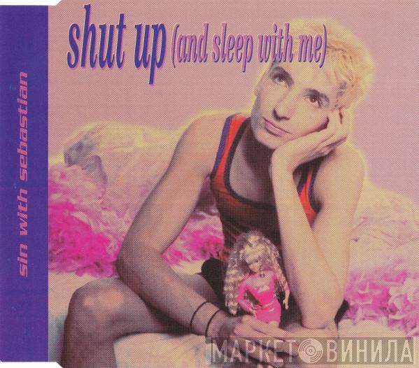  Sin With Sebastian  - Shut Up (And Sleep With Me)