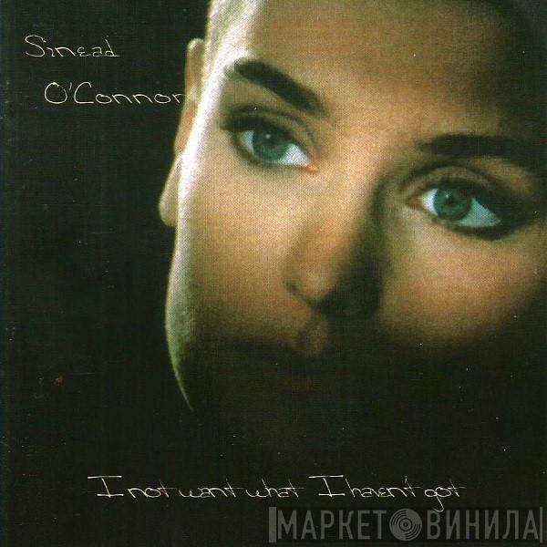  Sinéad O'Connor  - I Do Not Want What I Haven't Got