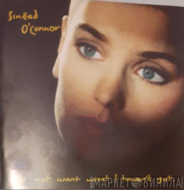 Sinéad O'Connor  - I Do Not Want What I Haven't Got