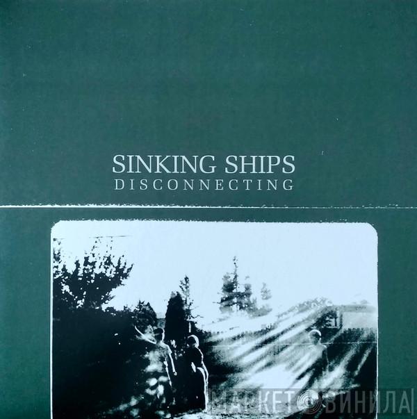 Sinking Ships  - Disconnecting
