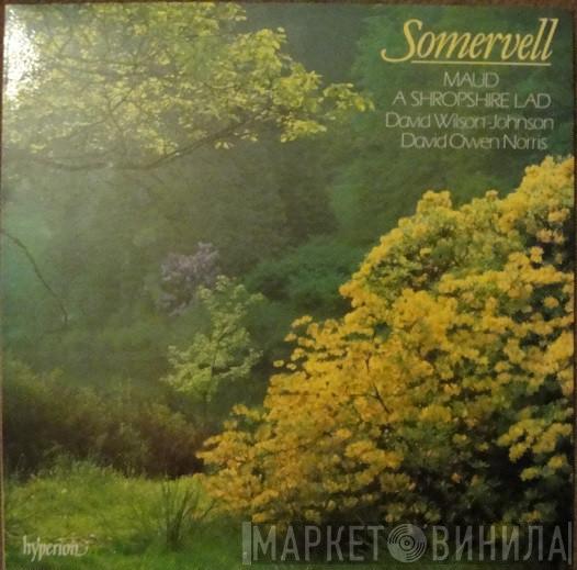 Sir Arthur Somervell, David Wilson-Johnson, David Owen Norris - Maud / A Shropshire Lad