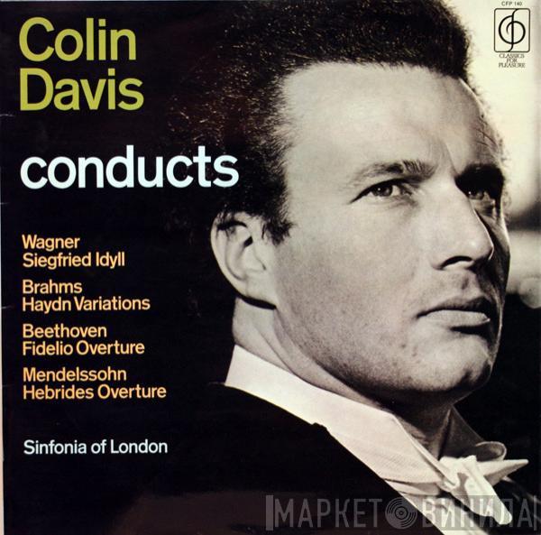 Sir Colin Davis, The Sinfonia Of London - Colin Davis Conducts Wagner Siegfried Idyll, Brahms Haydn Variations, Beethoven Fidelio Overture, Mendelssohn Hebrides Overture