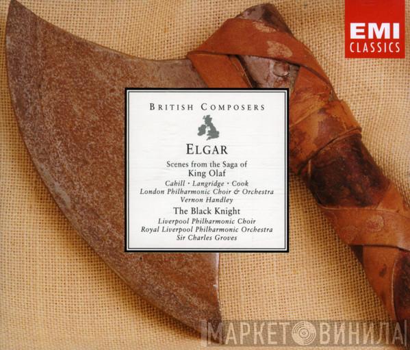 Sir Edward Elgar, Teresa Cahill, Philip Langridge, Brian Rayner Cook, Vernon Handley, Royal Liverpool Philharmonic Choir, Royal Liverpool Philharmonic Orchestra, Sir Charles Groves - King Olaf / The Black Knight