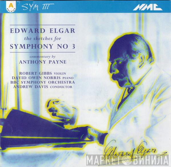 Sir Edward Elgar, Anthony Payne , BBC Symphony Orchestra, Andrew Davis - The Sketches For Symphony No. 3, Commentary By Anthony Payne