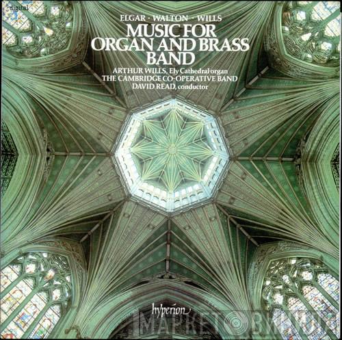 Sir Edward Elgar, Sir William Walton, Arthur Wills, The Cambridge Co-Operative Band, David Read  - Music For Organ And Brass Band