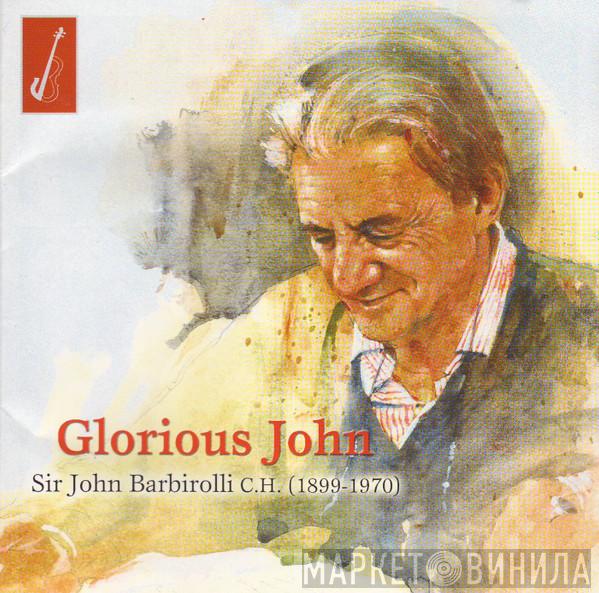 Sir John Barbirolli - Glorious John