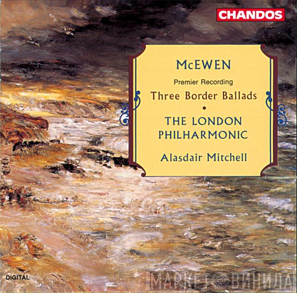 Sir John Blackwood McEwen, The London Philharmonic Orchestra, Alasdair Mitchell - Three Border Ballads