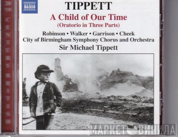 Sir Michael Tippett, Faye Robinson, Sarah Walker , Jon Garrison, John Cheek, City Of Birmingham Symphony Orchestra, City Of Birmingham Symphony Orchestra Chorus - A Child Of Our Time (Oratorio in Three Parts)