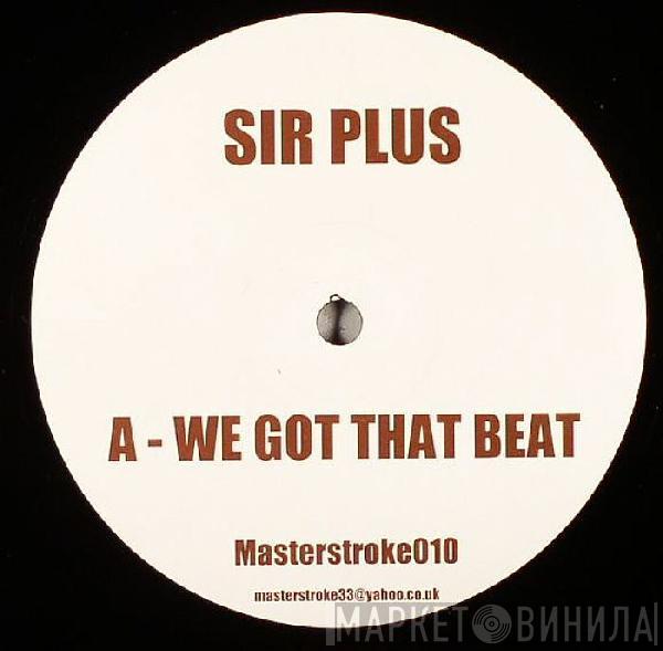Sir Plus - We Got That Beat