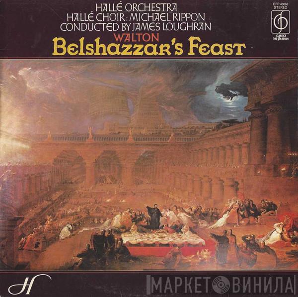 Sir William Walton, Hallé Orchestra, Hallé Choir, Michael Rippon, James Loughran - Belshazzar's Feast