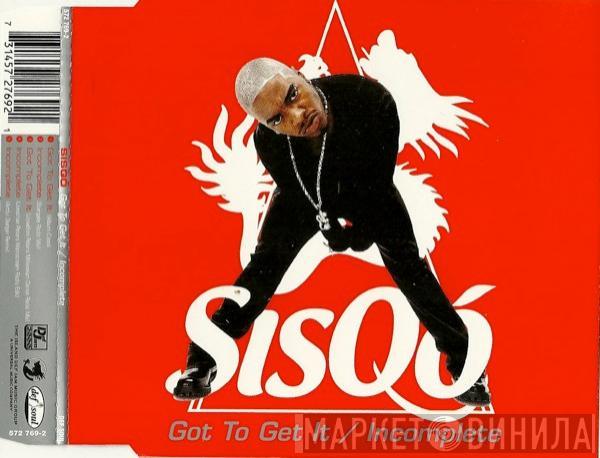  Sisqo  - Got To Get It / Incomplete