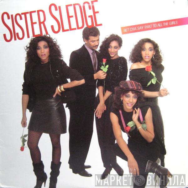 Sister Sledge - Bet Cha Say That To All The Girls