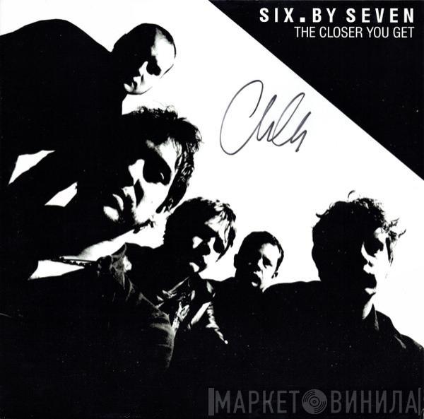  Six By Seven  - The Closer You Get / Peel Sessions