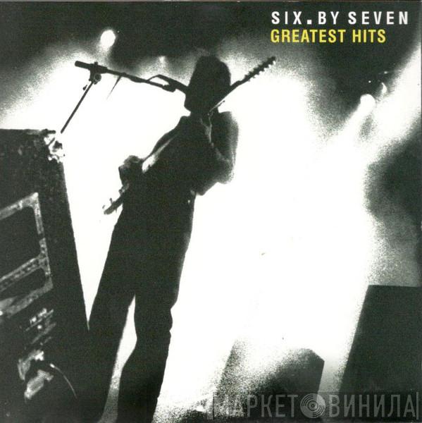 Six By Seven - Greatest Hits