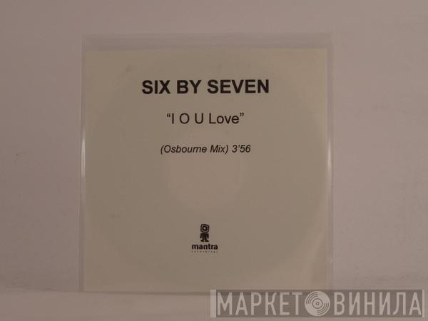  Six By Seven  - I O U Love