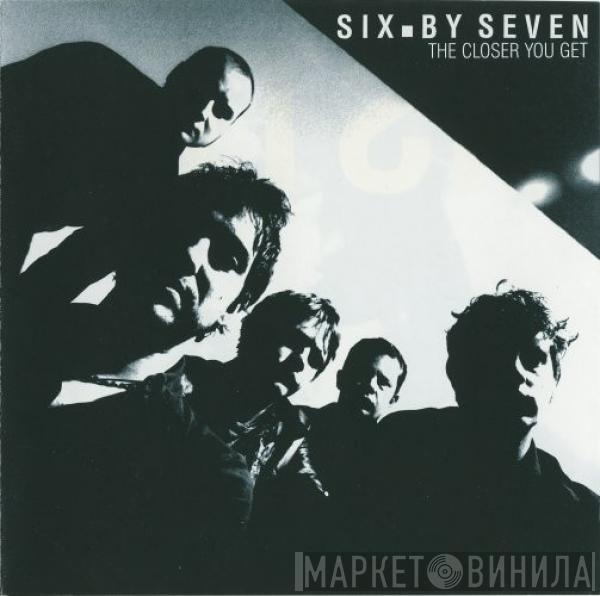  Six By Seven  - The Closer You Get