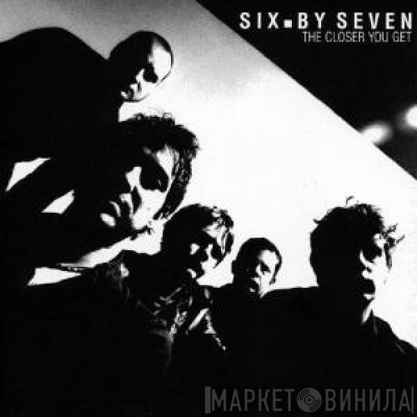  Six By Seven  - The Closer You Get