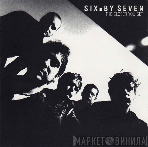  Six By Seven  - The Closer You Get