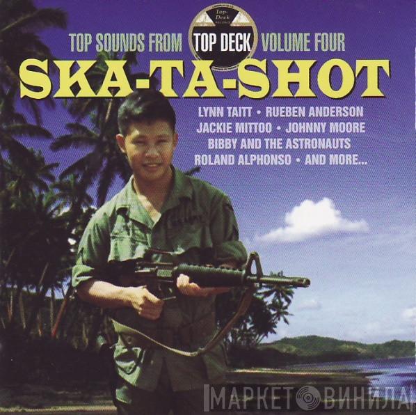  - Ska-Ta-Shot (Top Sounds From Top Deck Volume Four)