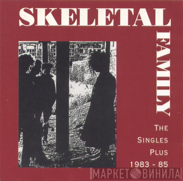  Skeletal Family  - The Singles Plus 1983 - 85