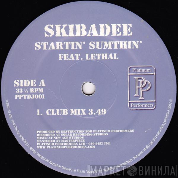 Skibadee, Lethal  - Startin' Sumthin'