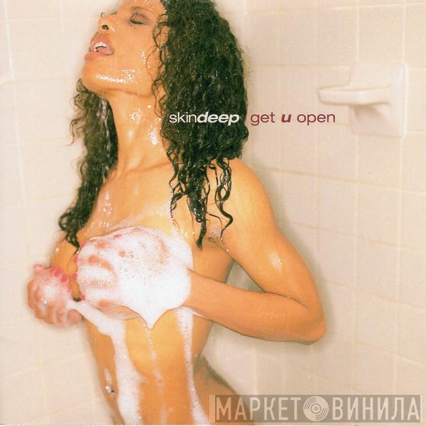  Skin Deep   - Get U Open