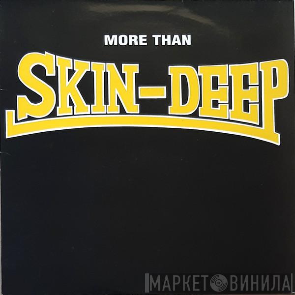 Skin Deep  - More Than Skin-Deep