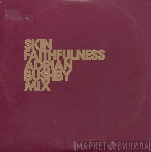 Skin - Faithfulness (Adrian Bushby Mix)