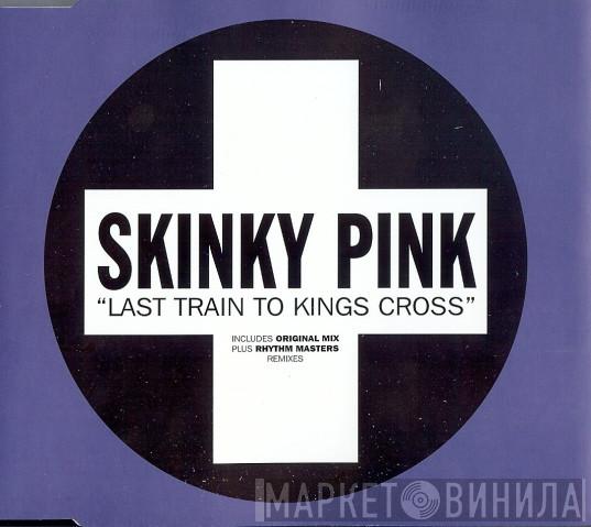  Skinky Pink  - Last Train To Kings Cross