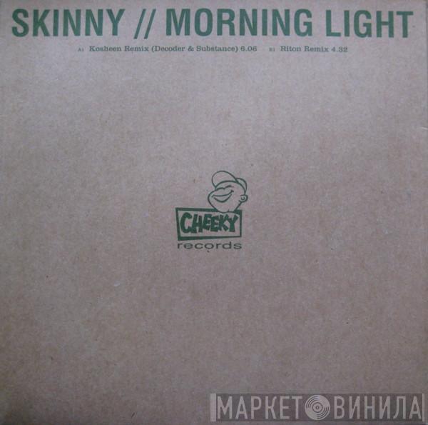 Skinny - Morning Light