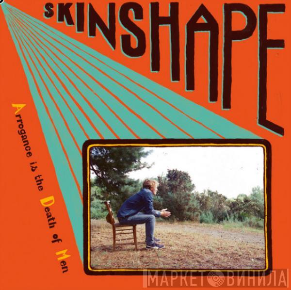  Skinshape  - Arrogance is the Death of Men