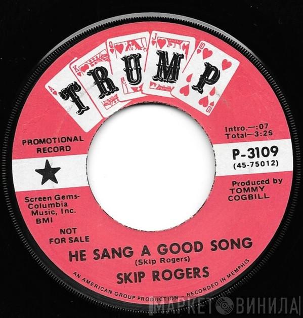 Skip Rogers - He Sang A Good Song